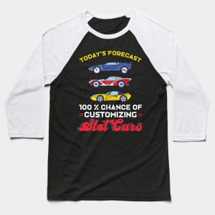 Today's Forecast - 100% Chance Of Customizing Slot Cars Baseball T-Shirt